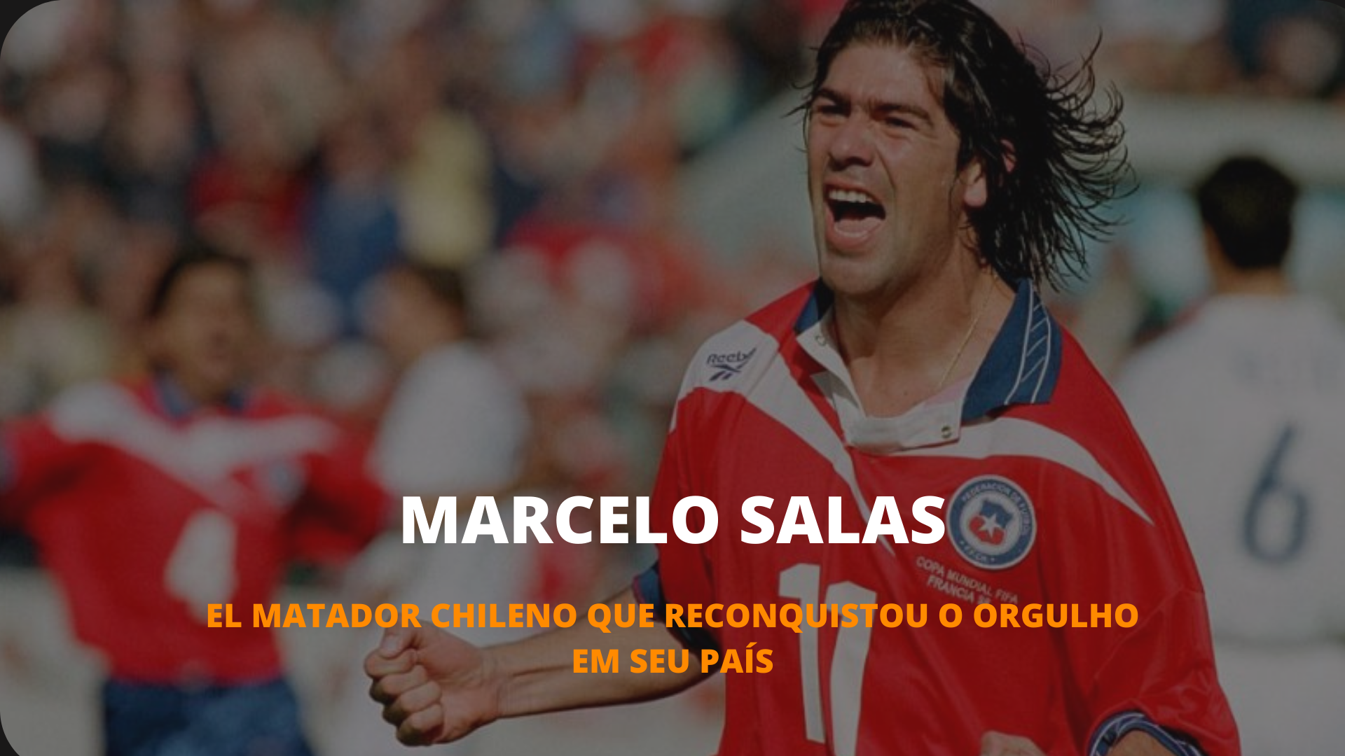OS INESQUECÍVEIS - MARCELO SALAS, EL MATADOR DOS ANOS 90